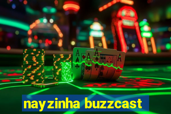 nayzinha buzzcast